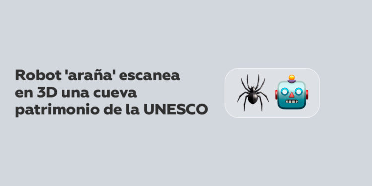 A ‘spider’ robot is developed in Australia to scan in 3D a cave declared a UNESCO heritage site (PHOTO)