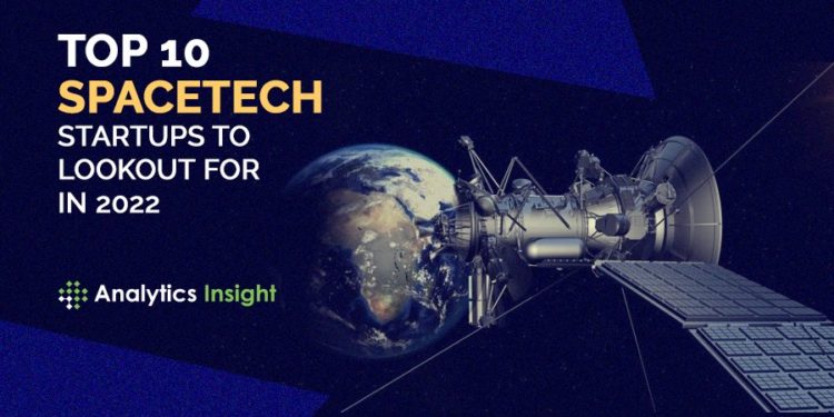 Top 10 Spacetech Startups to Lookout for in 2022