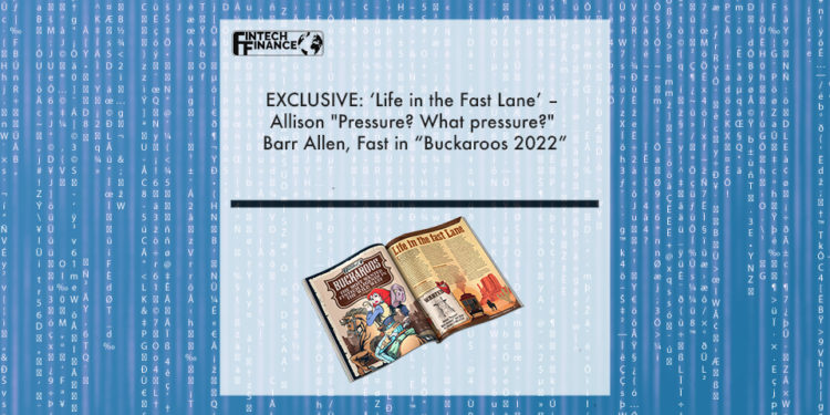 ‘Life in the Fast Lane’ – Allison “Pressure? What pressure?” Barr Allen, Fast in “Buckaroos 2022”