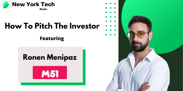 How To Pitch The Investor: Ronen Menipaz, Founder of M51