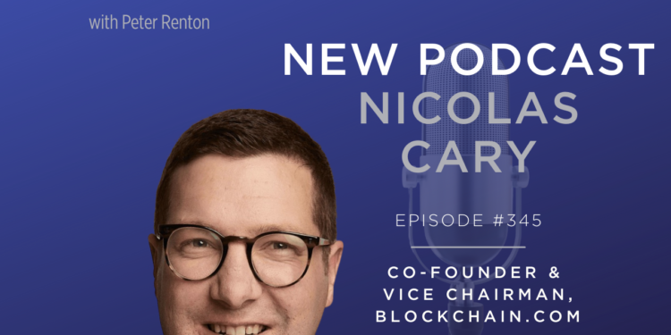 Podcast 345: Nicolas Cary of Blockchain.com