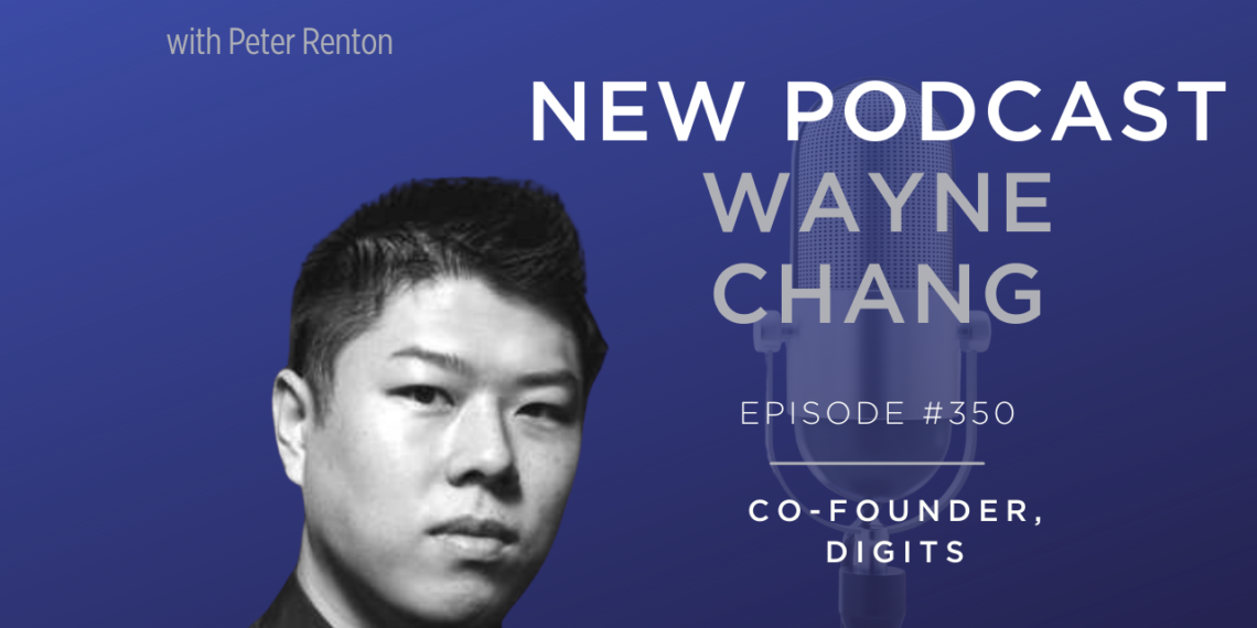 Podcast 350: Wayne Chang of Digits