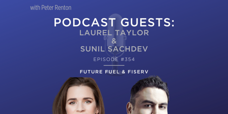 Podcast 354: Laurel Taylor of Future Fuel and Sunil Sachdev of Fiserv