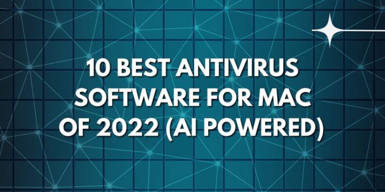 10 Best Antivirus Software for Mac of 2022 (AI Powered) (2022)