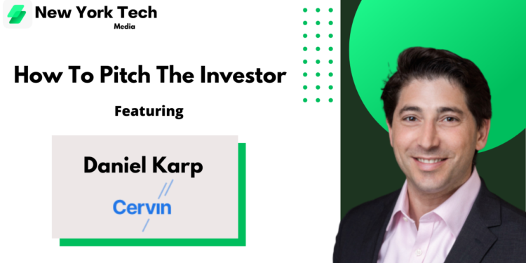 How To Pitch The Investor: Daniel Karp, Partner, Cervin Ventures