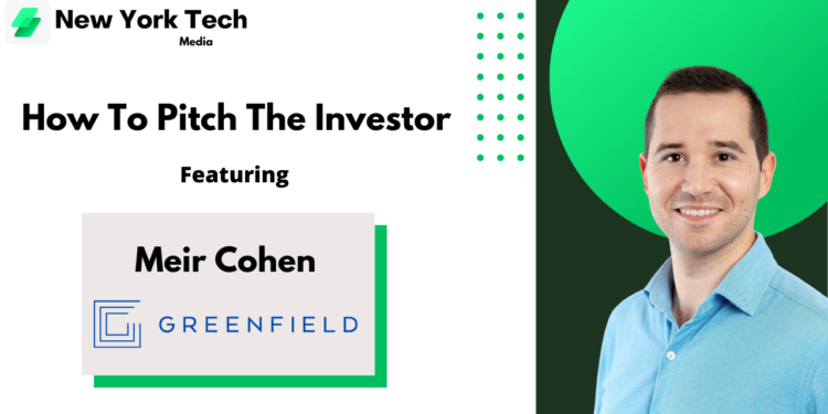 How To Pitch The Investor: Meir Cohen, Greenfield