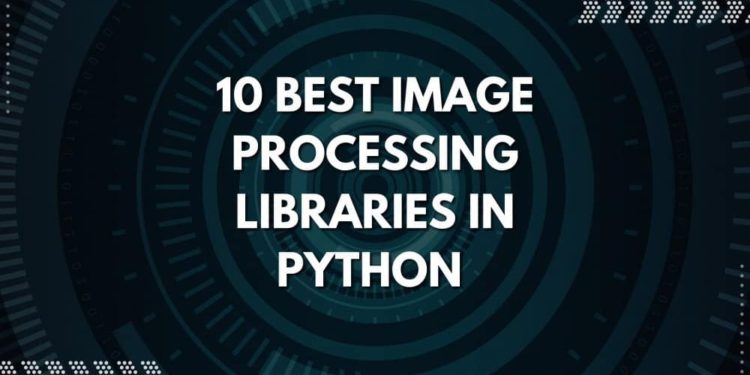 10 Best Image Processing Libraries in Python (2022)