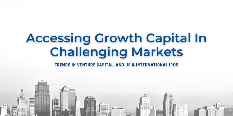 Accessing Growth Capital In Challenging Markets: Trends in Venture Capital