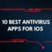 10 Best Antivirus Apps for iOS: Secure All iPhones & iPads (2022)