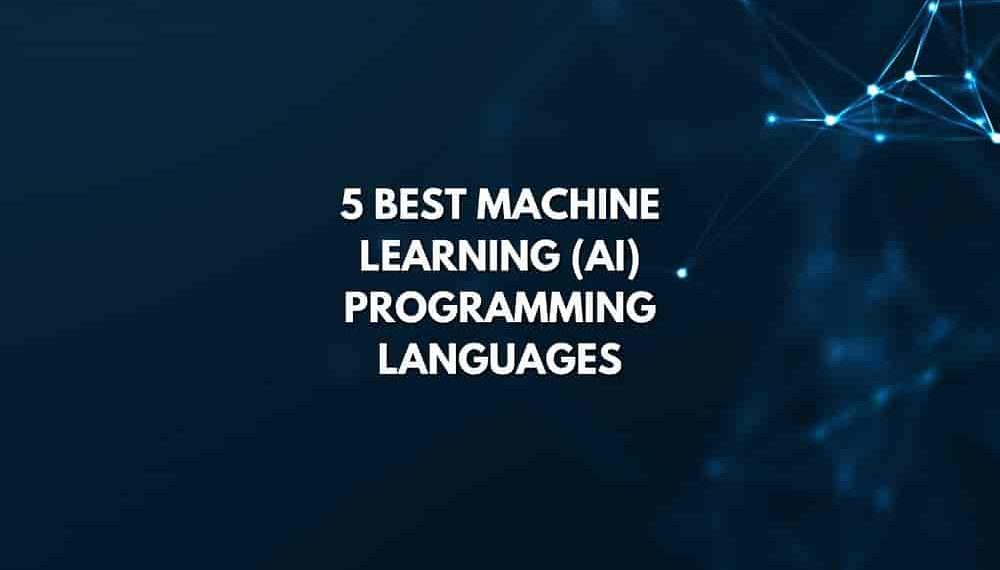 5 Best Machine Learning (AI) Programming Languages (2022)