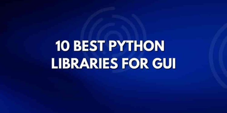 10 Best Python Libraries for GUI (2022)