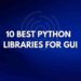 10 Best Python Libraries for GUI (2022)