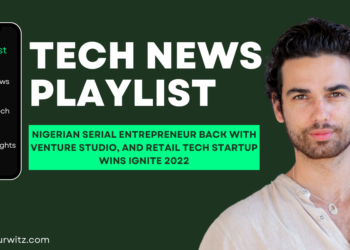 Tech News Playlist: Nigerian Serial Entrepreneur Back with Venture Studio, and Retail Tech Startup Wins Ignite 2022