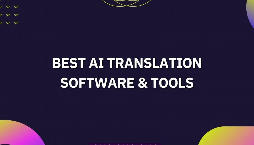 7 “Best” AI Translation Software & Tools (November 2022)