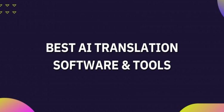 7 “Best” AI Translation Software & Tools (November 2022)