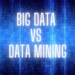 Big Data vs Data Mining – What’s the Real Difference? 