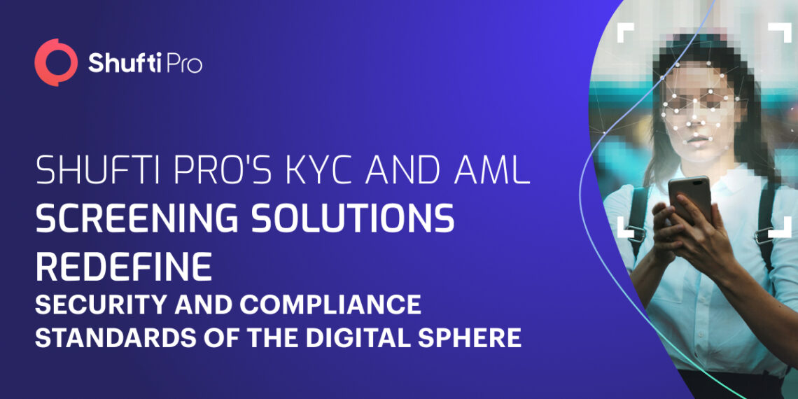 Shufti Pro’s KYC and AML Screening Solutions Redefine Security and Compliance Standards of the Digital Sphere
