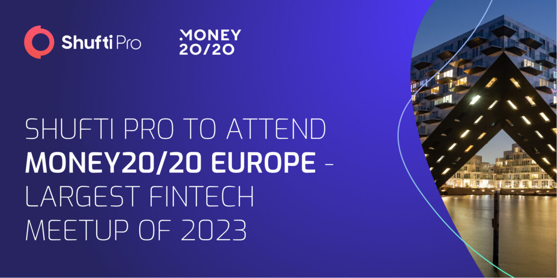 Shufti Pro to Attend Money20/20 Europe – The Largest FinTech Meetup of 2023