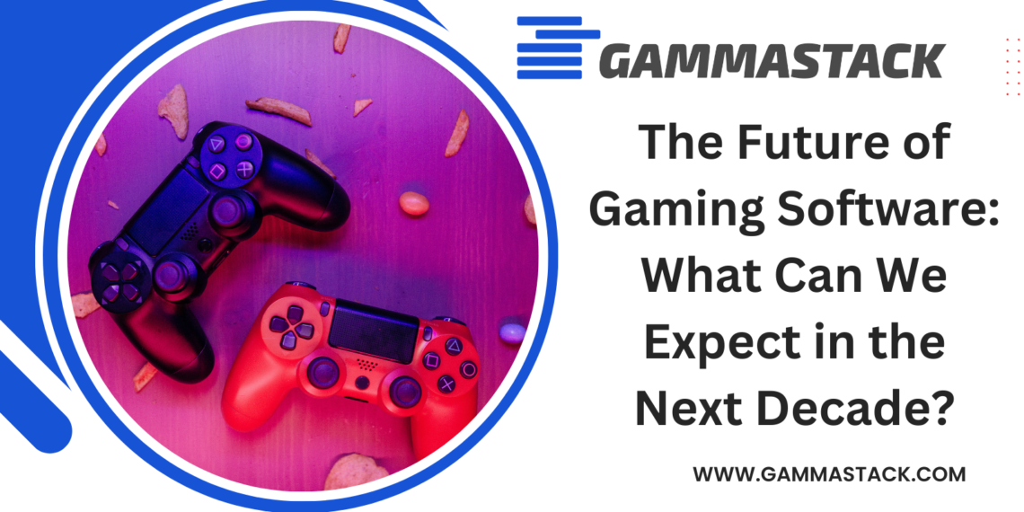 The Future of Gaming Software: What Can We Expect from GammaStack in the Next Decade?