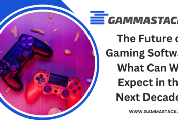The Future of Gaming Software: What Can We Expect from GammaStack in the Next Decade?