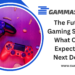 The Future of Gaming Software: What Can We Expect from GammaStack in the Next Decade?