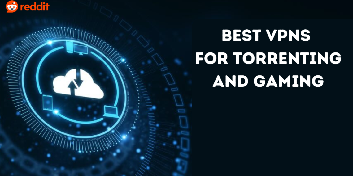 Maximize Your Download Speed and Security with the Best VPNs for Torrenting and Gaming