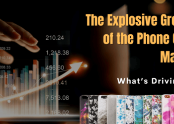 The Explosive Growth of the Phone Case Market:What’s Driving It?