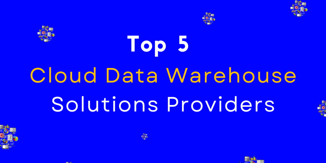 Top 5 Cloud Data Warehouse Solutions Providers of 2024