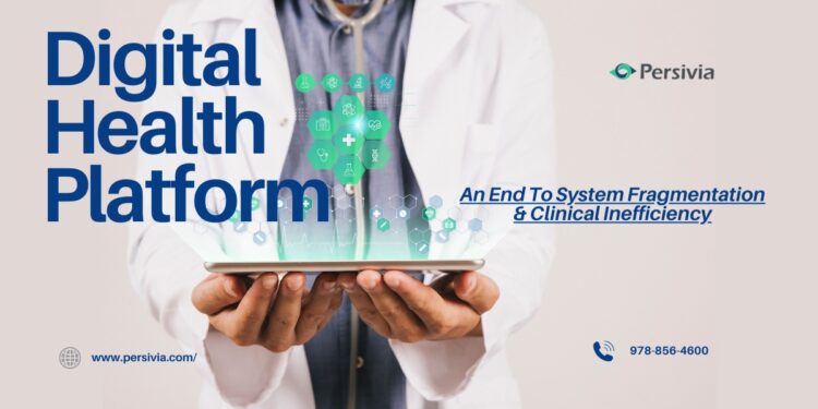 Digital Health Platform | An End To System Fragmentation & Clinical Inefficiency
