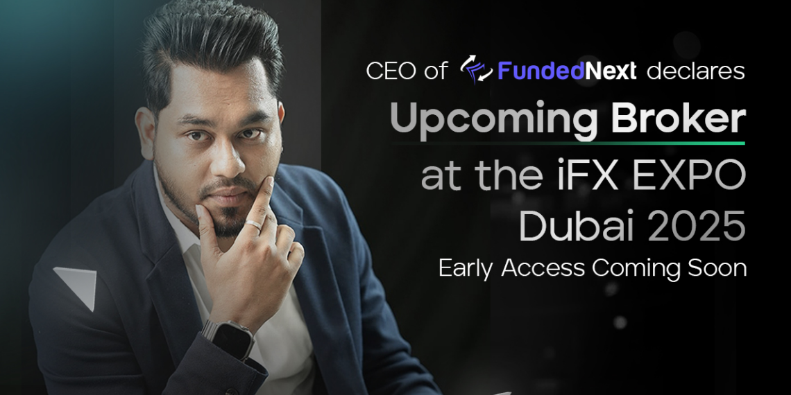 CEO of FundedNext Declares Upcoming Broker at the iFX EXPO Dubai 2025, Early Access Coming Soon