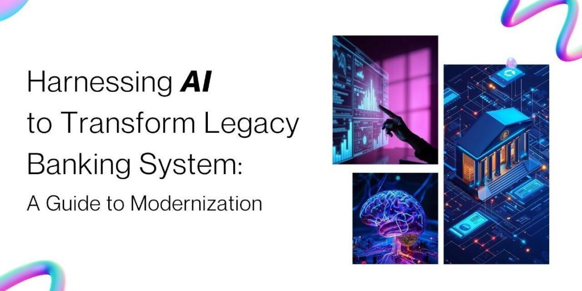 Harnessing AI to Transform Legacy Banking System: A Guide to Modernization