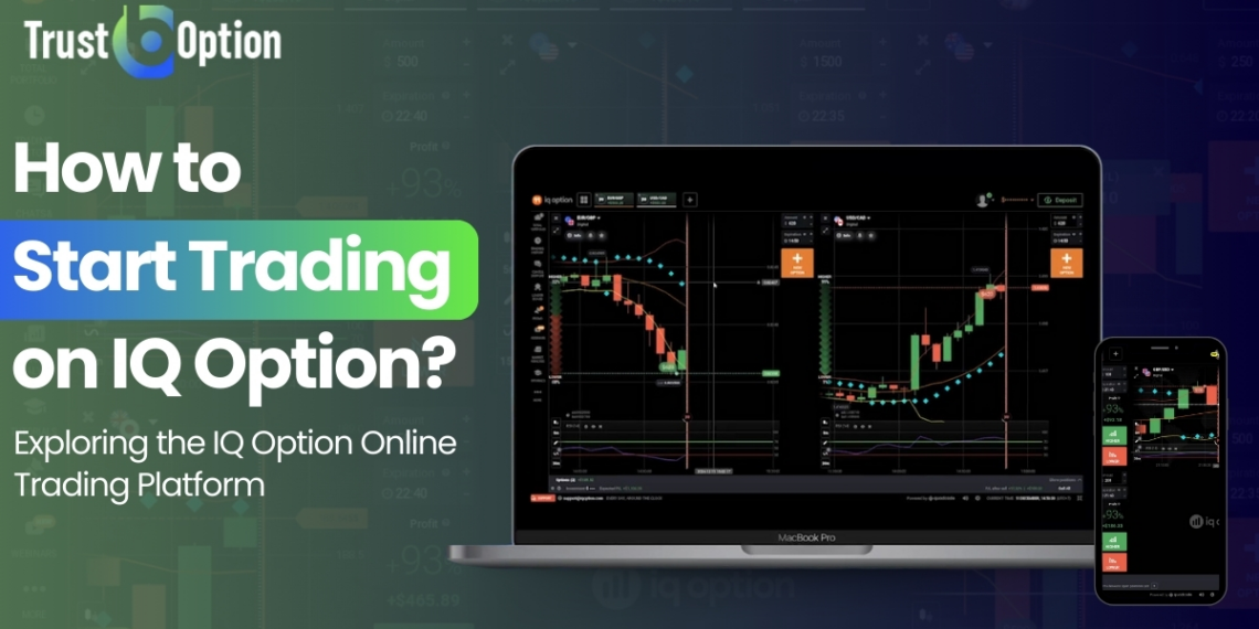 How to Start Trading on IQ Option? Exploring the IQ Option Online Trading Platform