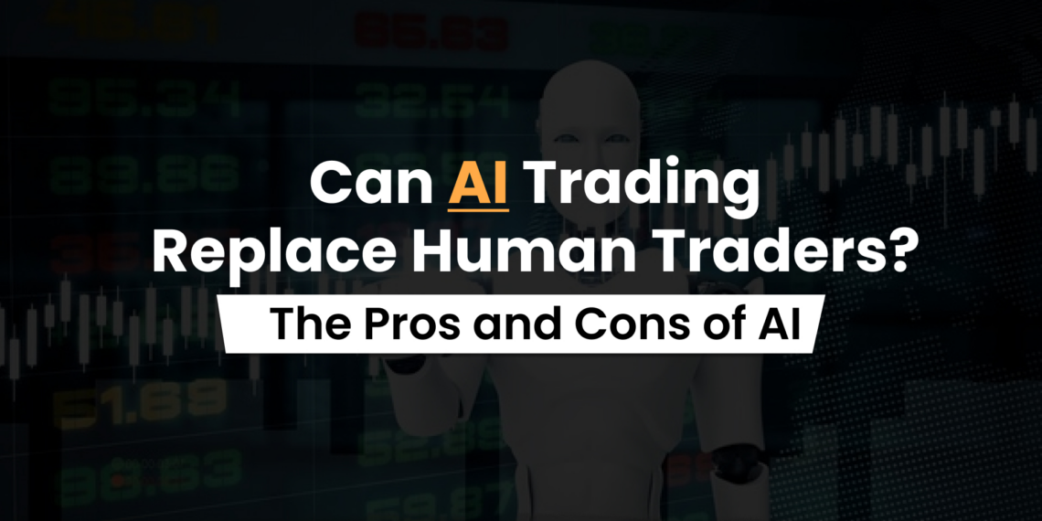 Can AI Trading Replace Human Traders? The Pros and Cons of AI