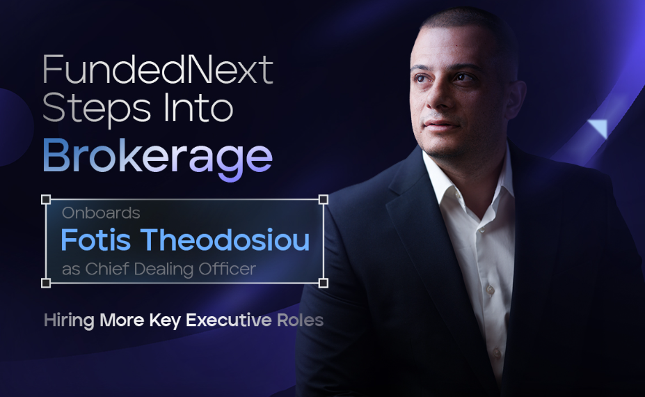 FundedNext Steps Into Brokerage, Onboards Fotis Theodosiou as Chief Dealing Officer, Hiring More Key Executive Roles